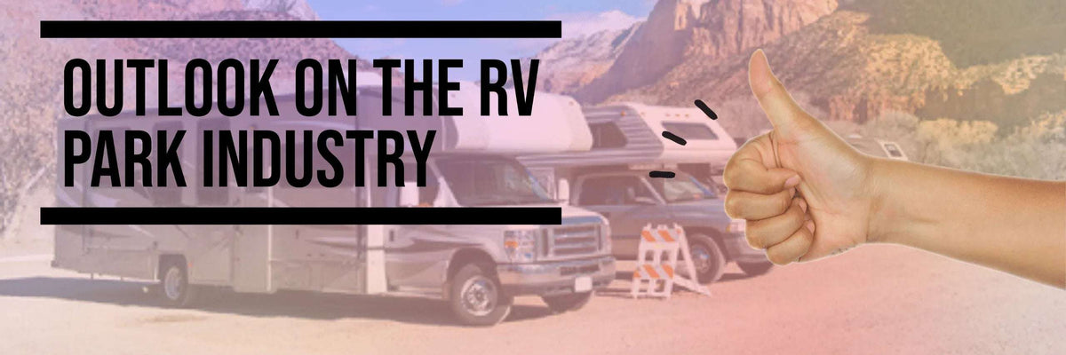 The Future Outlook For RV Parks is - GREAT