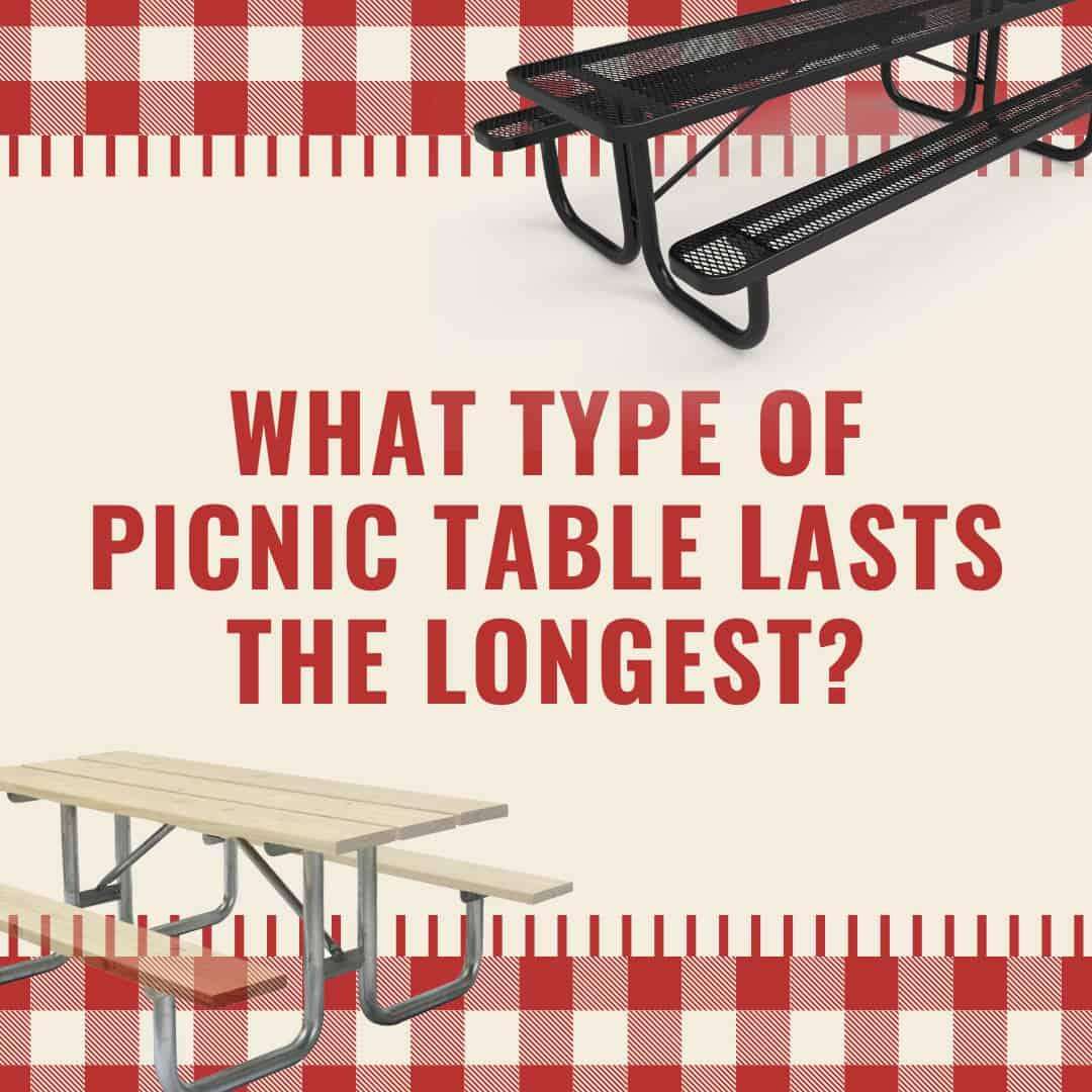 What type of picnic tables last the longest?