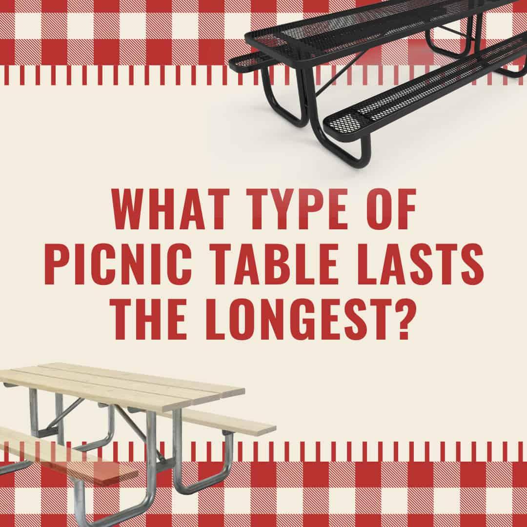 what type of picnic table lasts the longest